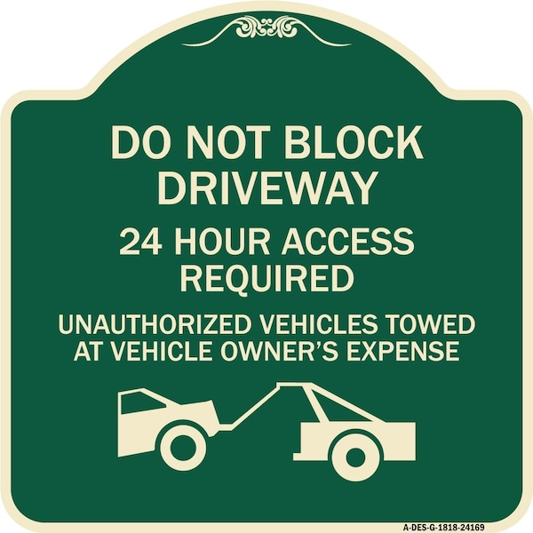 Do Not Block Driveway 24 Hour Access Required Unauthorized Vehicles Towed Away, A-DES-G-1818-24169